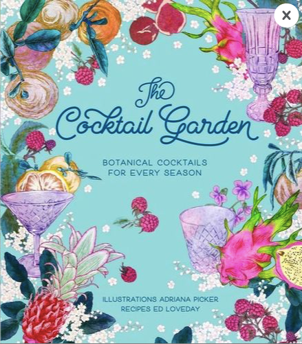 The Cocktail Garden - Botanical Cocktails for Every Season, by Adriana Picker and Ed Loveday